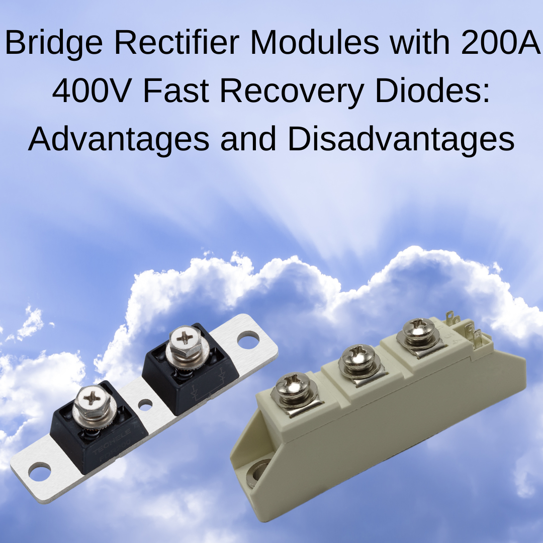 Bridge Rectifier Modules with 200A 400V Fast Recovery Diodes: Advantages and Disadvantages