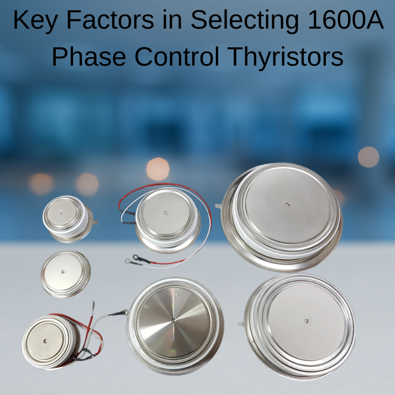 Key Factors in Selecting 1600A Phase Control Thyristors